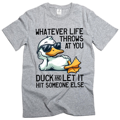 May include: A gray t-shirt features a cartoon duck wearing sunglasses, with the text "WHATEVER LIFE THROWS AT YOU DUCK AND LET IT HIT SOMEONE ELSE." The duck is white with an orange beak and feet.