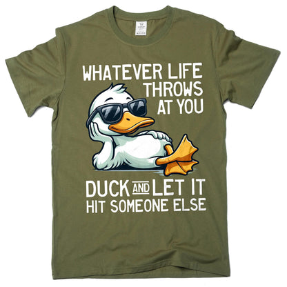 May include: Olive green t-shirt featuring a cartoon duck wearing sunglasses and relaxing. The text on the shirt reads "WHATEVER LIFE THROWS AT YOU DUCK AND LET IT HIT SOMEONE ELSE."