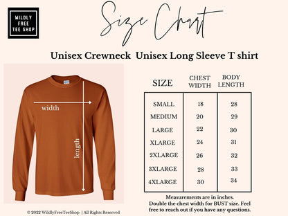 May include: A rust-colored long-sleeve unisex crewneck t-shirt with a size chart. The chart lists chest width and body length measurements in inches for sizes small through 4XL. The shirt has a width and length measurement graphic.