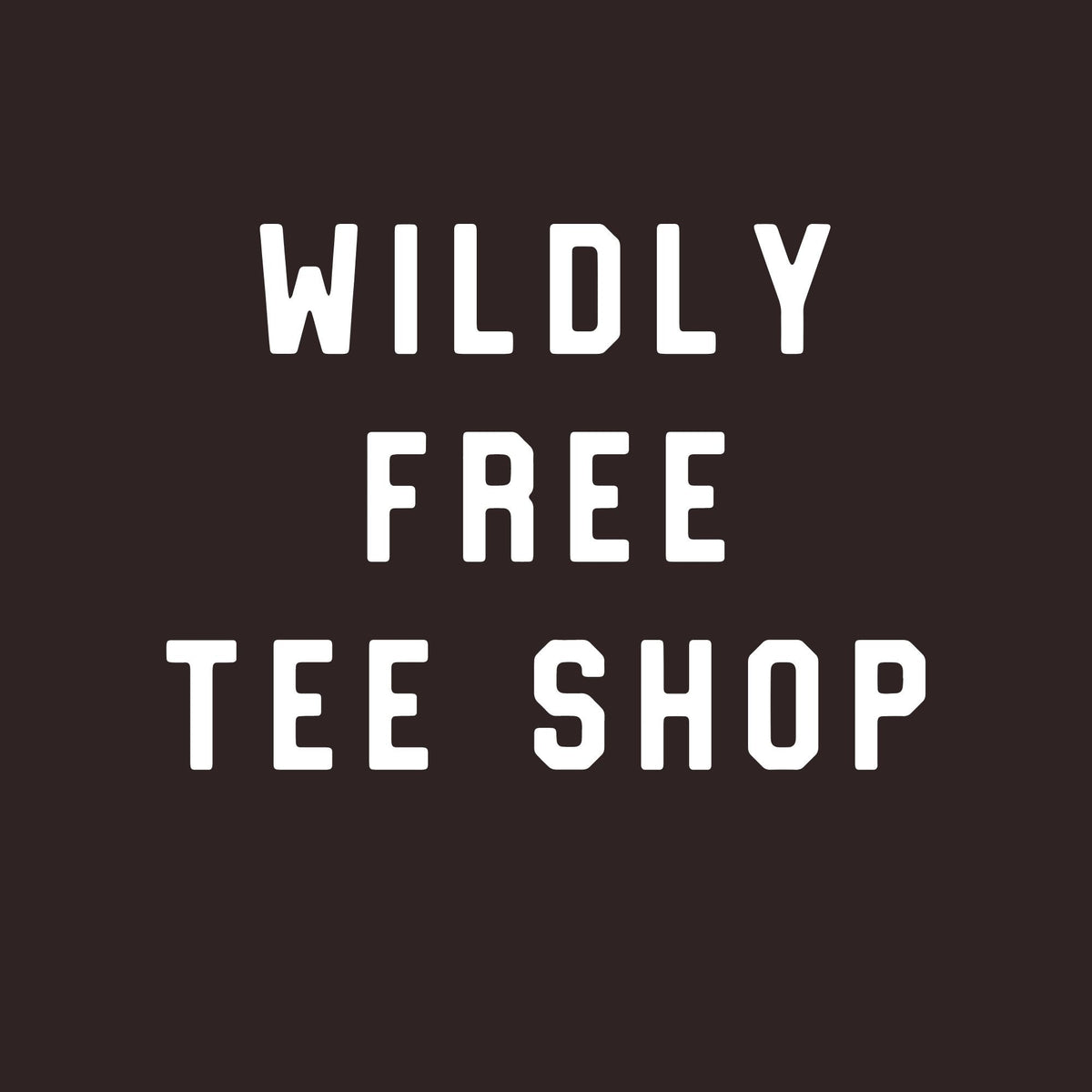 May include: A dark brown background with the words "WILDLY FREE TEE SHOP" in bold, white, uppercase letters. The text is arranged in three lines, with each word centered.