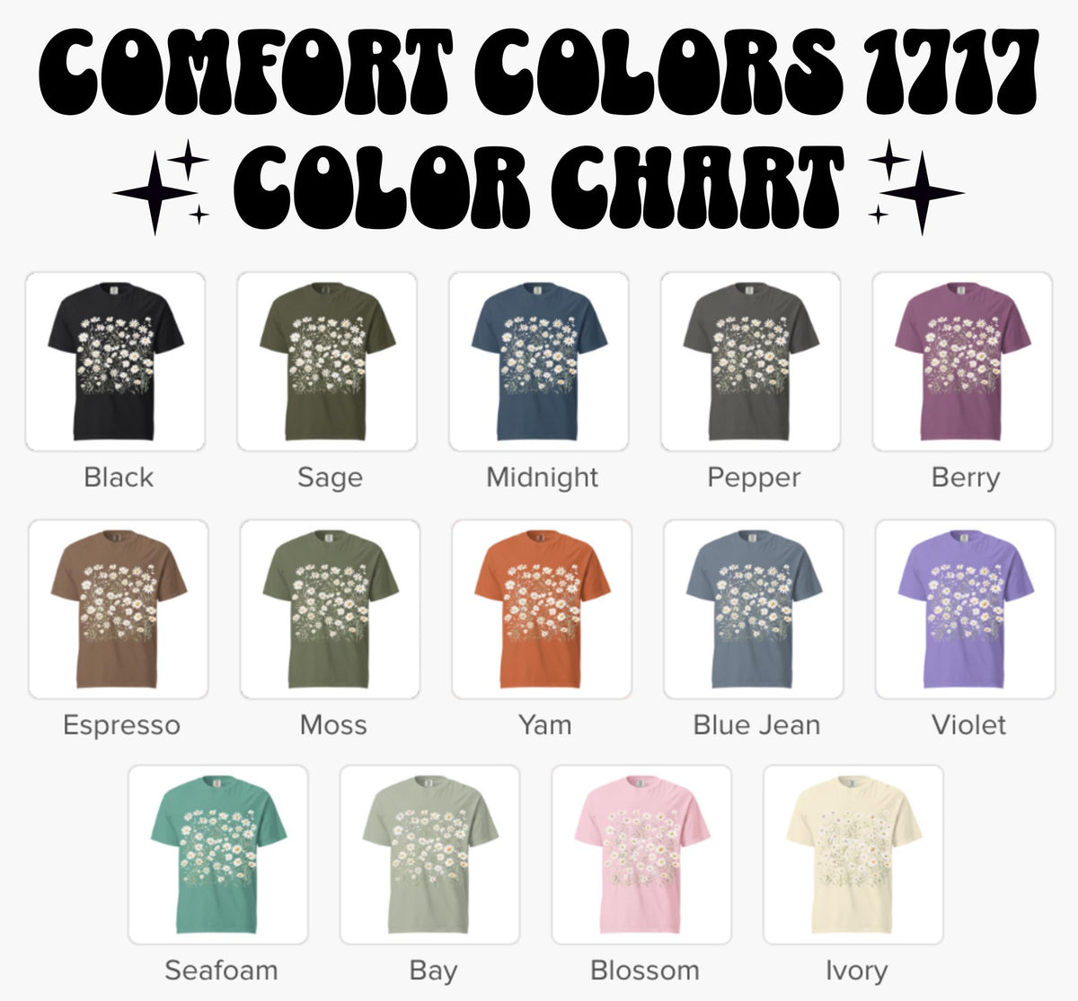 May include: Color chart featuring Comfort Colors 1717 t-shirts in various colors. The image displays a range of t-shirt colors, including black, sage, midnight, pepper, berry, espresso, moss, yam, blue jean, violet, seafoam, bay, blossom, and ivory. Each shirt has a floral design.