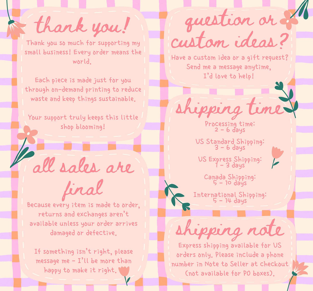 May include: A pastel pink and purple checkered background with text in a handwritten style. The text includes phrases like "thank you!", "question or custom ideas?", "all sales are final", and "shipping time". Decorative floral elements are scattered throughout.