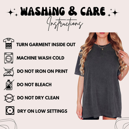 May include: A woman wearing a dark gray t-shirt. The image includes washing instructions: Turn garment inside out, machine wash cold, do not iron on print, do not bleach, do not dry clean, and dry on low settings. The text "Washing & Care Instructions" is at the top.