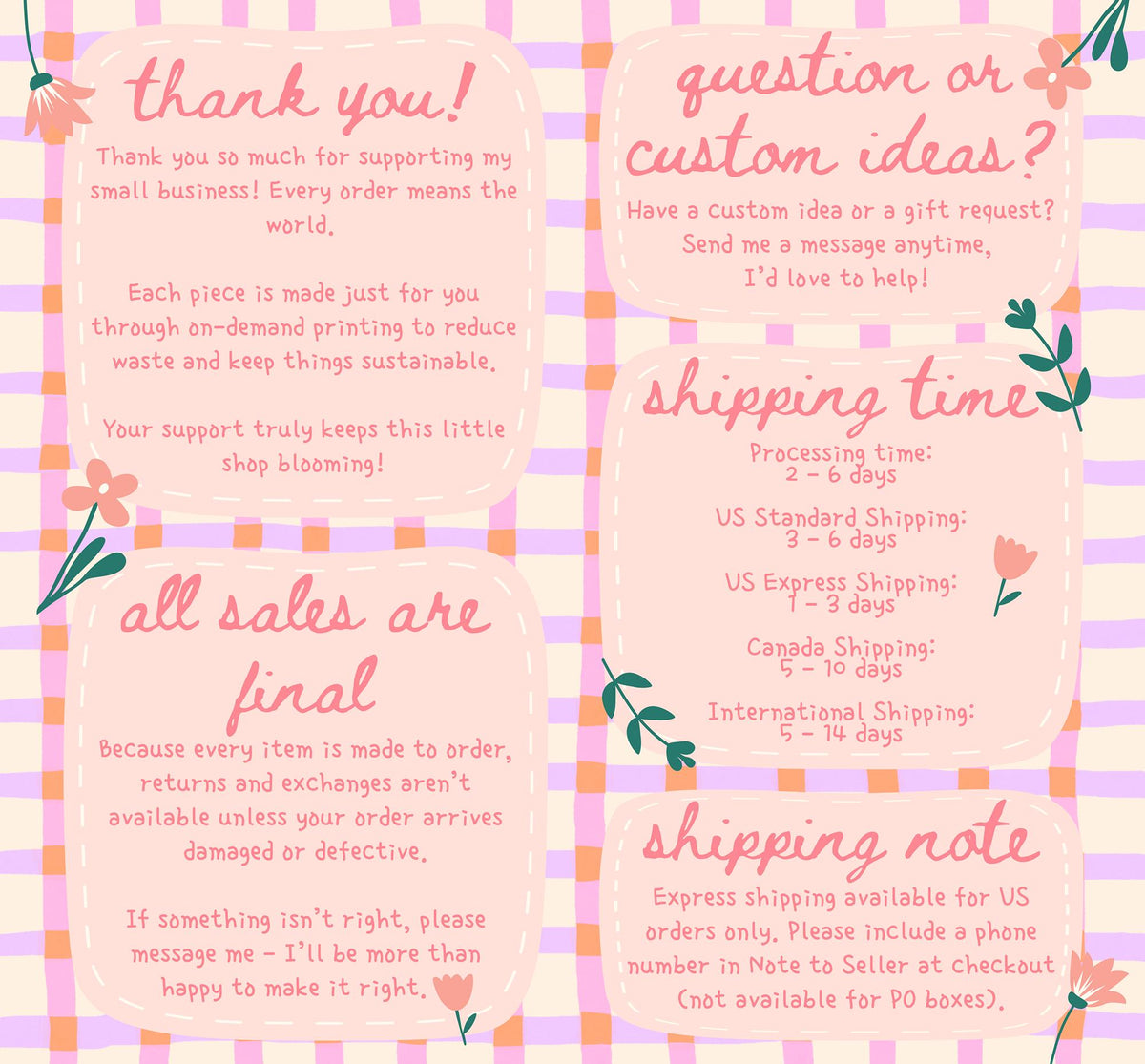 May include: A pastel-colored graphic with text in a handwritten style. The text includes phrases like "thank you!", "question or custom ideas?", and "all sales are final." Floral and leaf illustrations decorate the design.