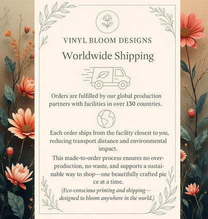 May include: Cream-colored graphic with text "VINYL BLOOM DESIGNS Worldwide Shipping." The text describes global production, reducing transport distance, and a sustainable shopping process. Floral illustrations frame the text.