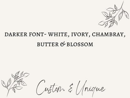 May include: A cream-colored background with the text "DARKER FONT - WHITE, IVORY, CHAMBRAY, BUTTER & BLOSSOM" in a dark font. Below, the words "Custom & Unique" are written in a cursive font. Delicate floral line art accents the top and bottom.