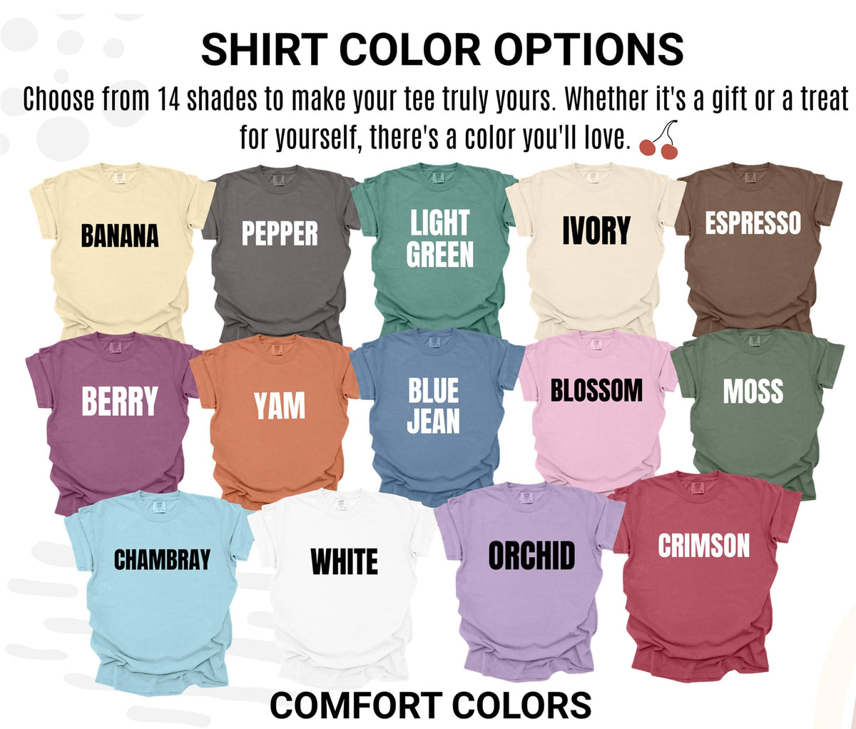 May include: A color chart displaying 14 short-sleeve t-shirts in various shades labeled Banana, Pepper, Light Green, Ivory, Espresso, Berry, Yam, Blue Jean, Blossom, Moss, Chambray, White, Orchid, and Crimson, with the text SHIRT COLOR OPTIONS.