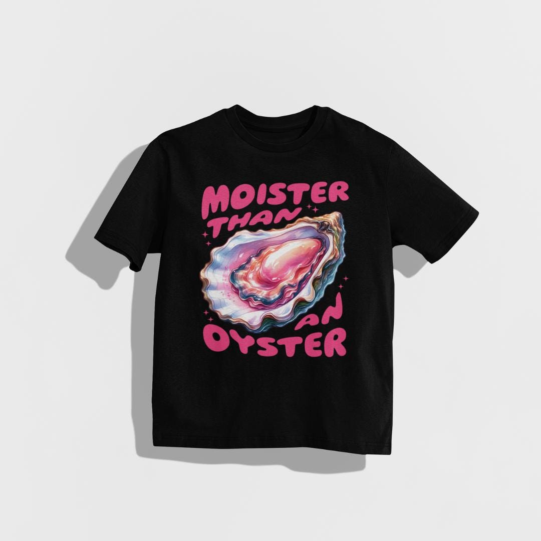 Moister Than An Oyster Shirt, Retro Graphic Tee, Funny Humor Shirt, Inappropriate Shirt, Dirty Joke Gift, Oyster Shirt, Funny Women's Shirt Black