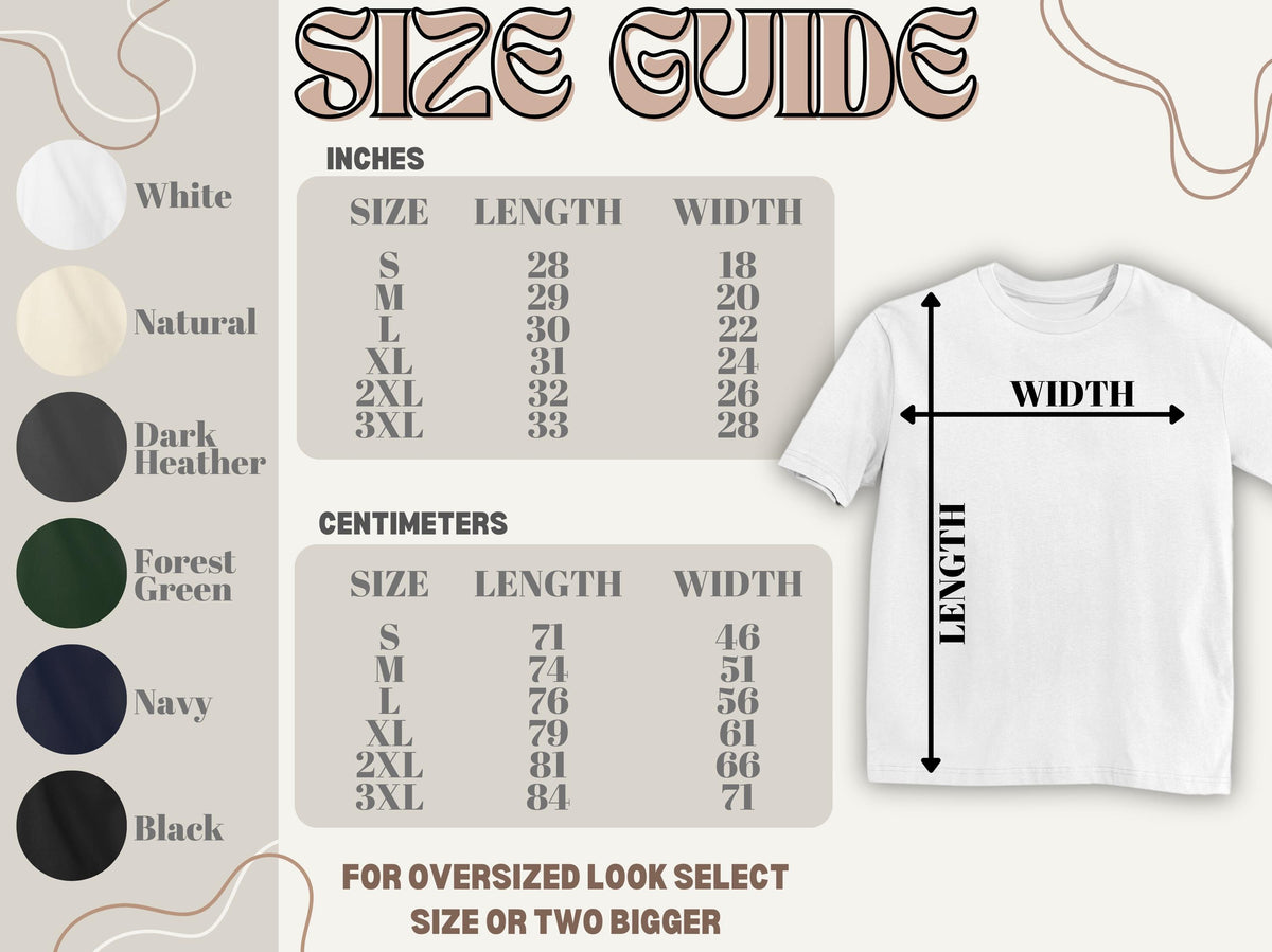 May include: A size guide chart for a t-shirt featuring a white shirt graphic with length and width arrows. It includes tables for inches and centimeters for sizes S through 3XL, and a color palette showing white, natural, dark heather, forest green, navy, and black.