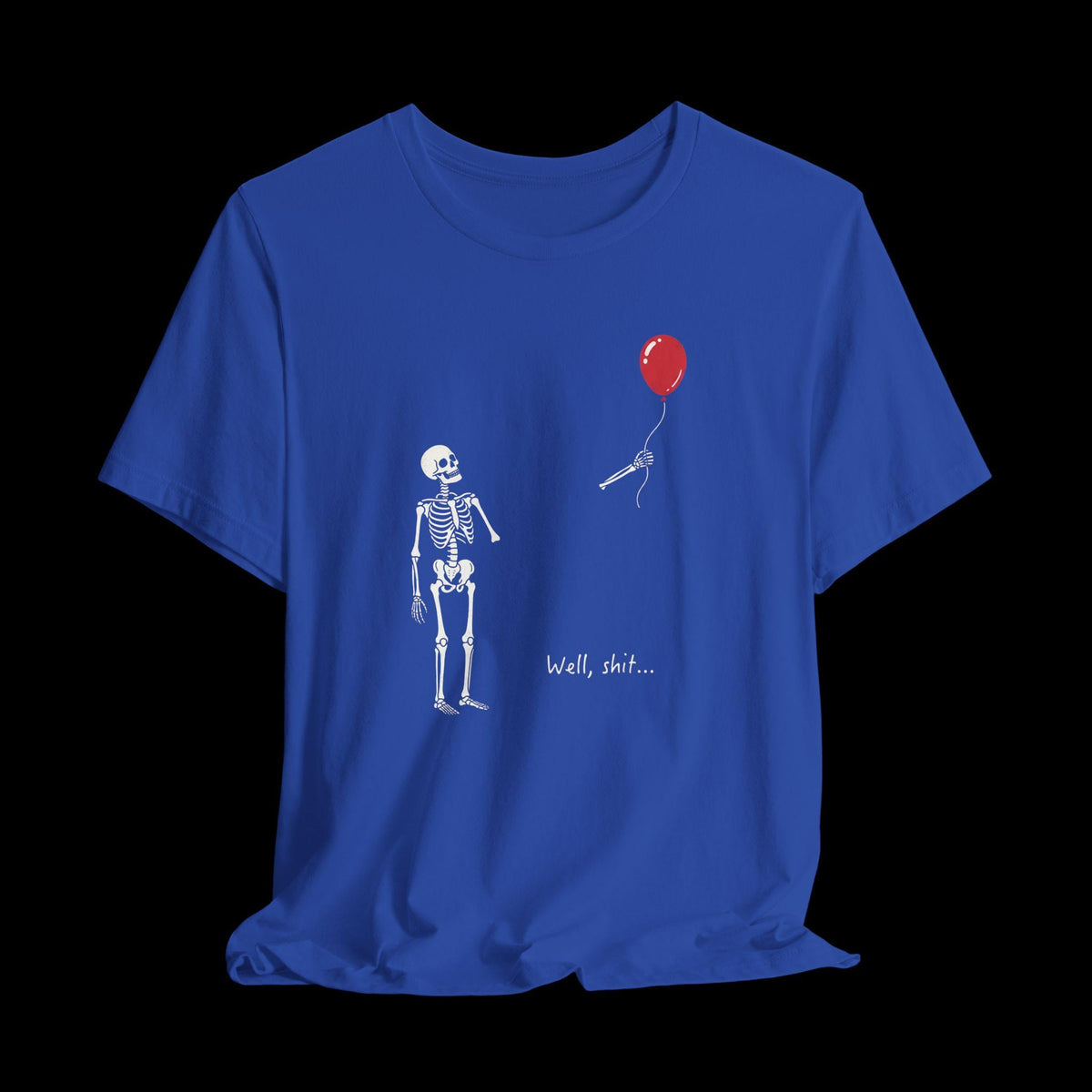 Well Shit Skeleton Shirt, Funny Skeleton Balloon Tee, Dark Humor Graphic T-Shirt, Spooky Halloween Shirt, Fall Shirt True Royal
