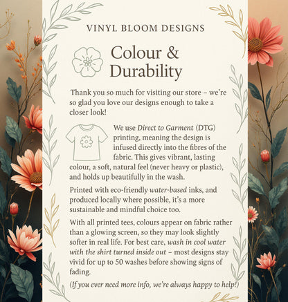 May include: An informational graphic from Vinyl Bloom Designs titled Colour & Durability, featuring a cream background with botanical illustrations of pink flowers and green leaves. It explains Direct to Garment printing, ink types, and care instructions.