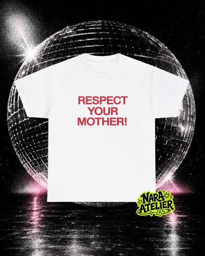May include: A white short-sleeved t-shirt featuring the red text "RESPECT YOUR MOTHER!" printed in a bold, sans-serif font across the center of the chest. The garment has a classic crew neckline and a standard, straight-cut silhouette.