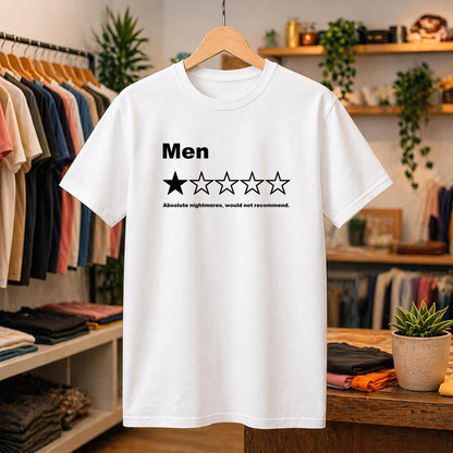 May include: A white short-sleeved t-shirt featuring the black text Men above a graphic of five stars, with only the first star filled in black. Below the stars, the black text reads Absolute nightmares, would not recommend.