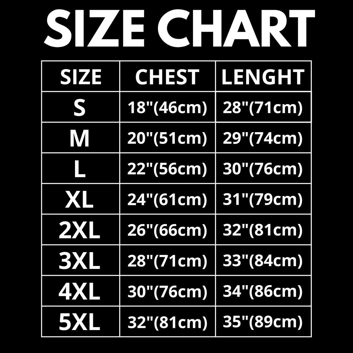 May include: A black size chart table with white text and borders. The chart lists sizes from S to 5XL, providing chest and length measurements in both inches and centimeters. The columns are labeled SIZE, CHEST, and LENGHT, with rows for each size.