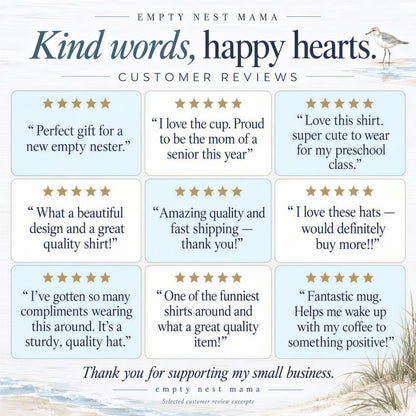 The image is a collage of customer reviews for a business called "empty nest mama". The reviews express positive feedback about the products, such as a new empty nest, a cup, a hat, and a shirt. The reviews highlight the quality and value of the items, and the business is appreciated for supporting small businesses.