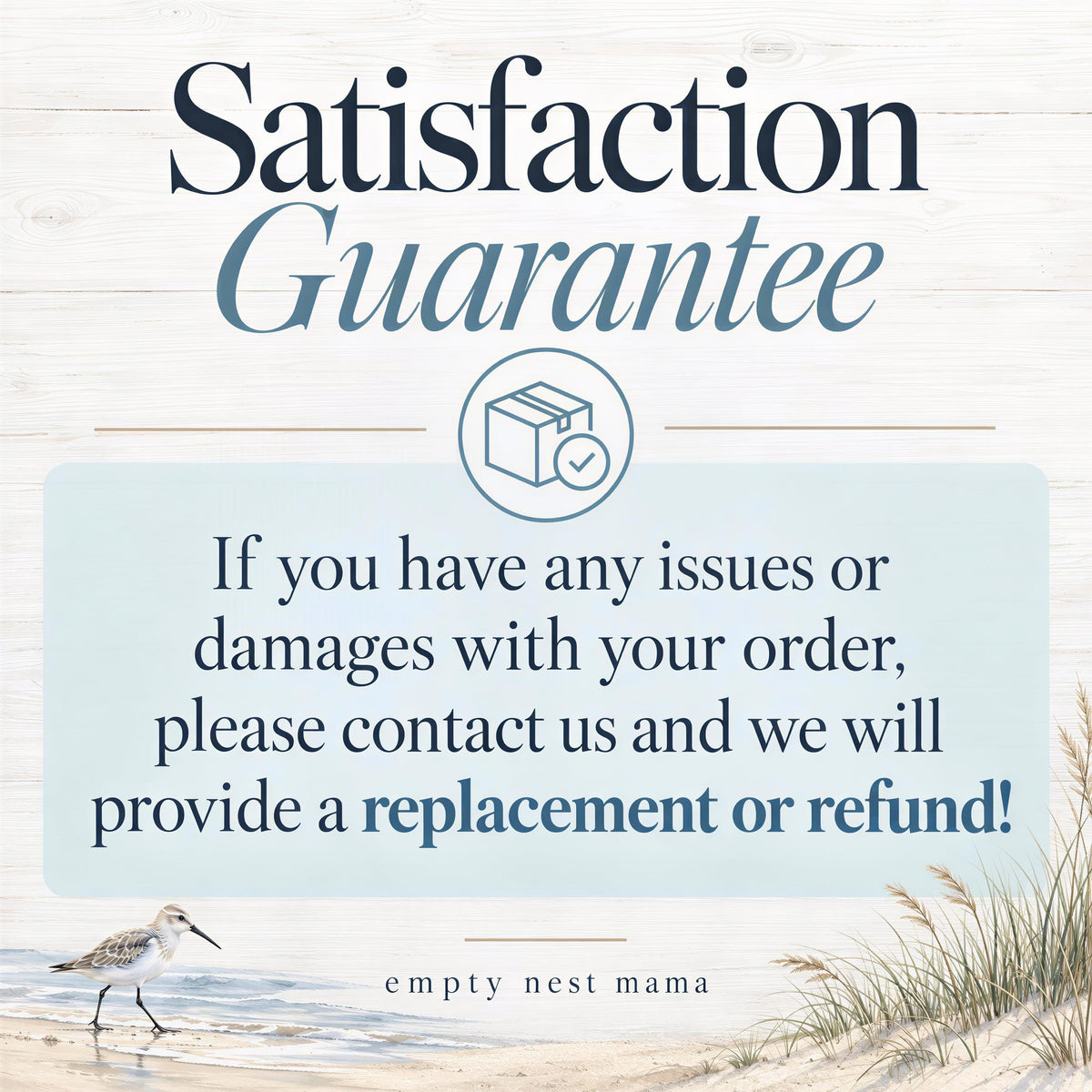 The image is a promotional graphic for a company called "empty nest mama", which provides a satisfaction guarantee for their products. The text on the image reads, "Satisfaction Guarantee" and "If you have any issues or damages with your order, please contact us and we will provide a replacement or refund!" The image also includes a bird in the background, which is a common symbol for nature and wildlife.