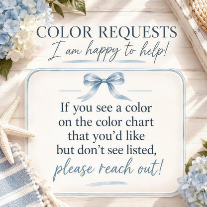 a sign with a blue ribbon and flowers, along with text that reads "COLOR REQUESTS I am happy to help! If you see a color on the color chart that you'd like but don't see listed, please reach out!"