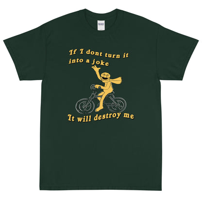 If I don't turn it into a joke meme Short Sleeve T-Shirt