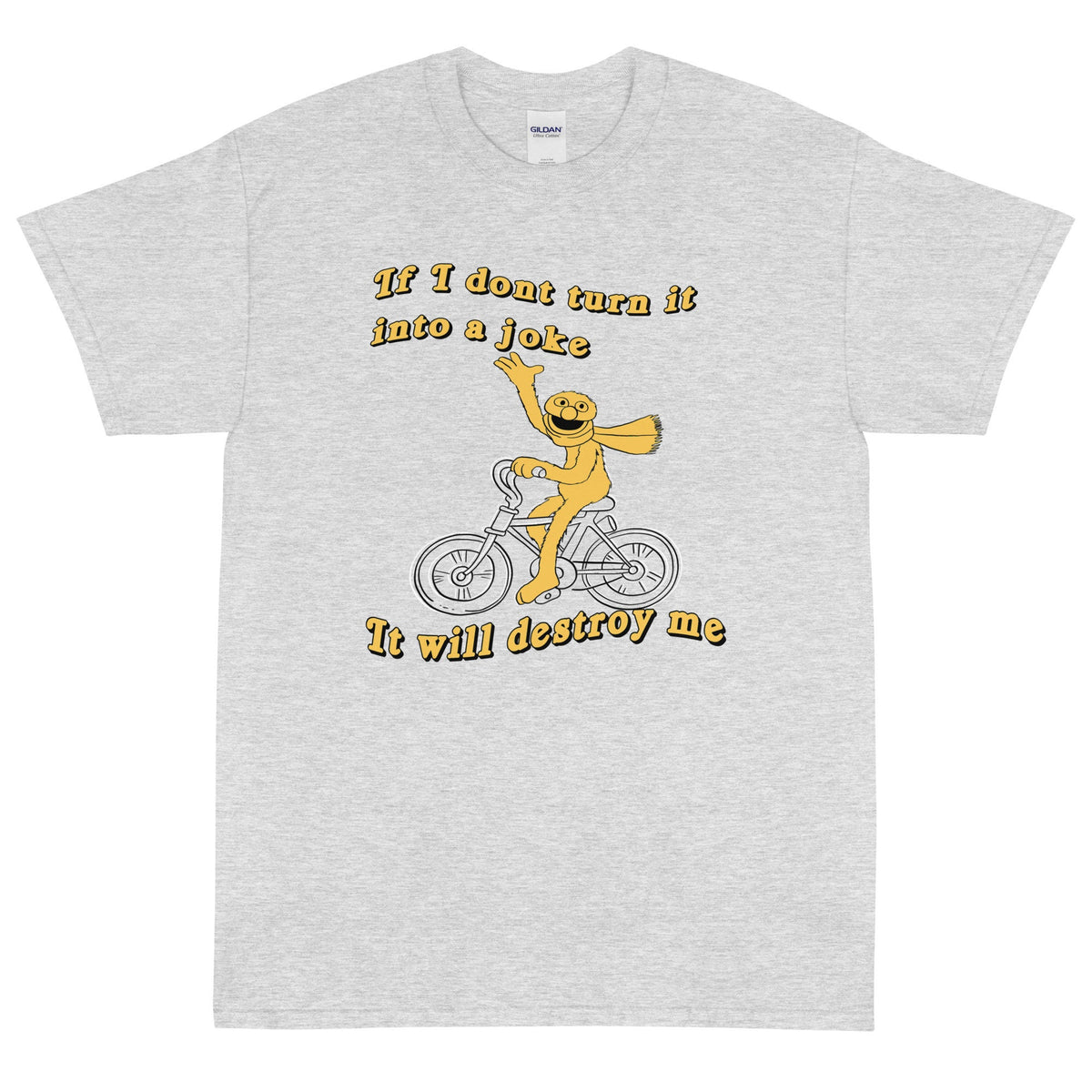 If I don't turn it into a joke meme Short Sleeve T-Shirt