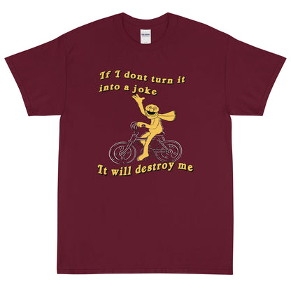 If I don't turn it into a joke meme Short Sleeve T-Shirt
