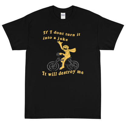 If I don't turn it into a joke meme Short Sleeve T-Shirt