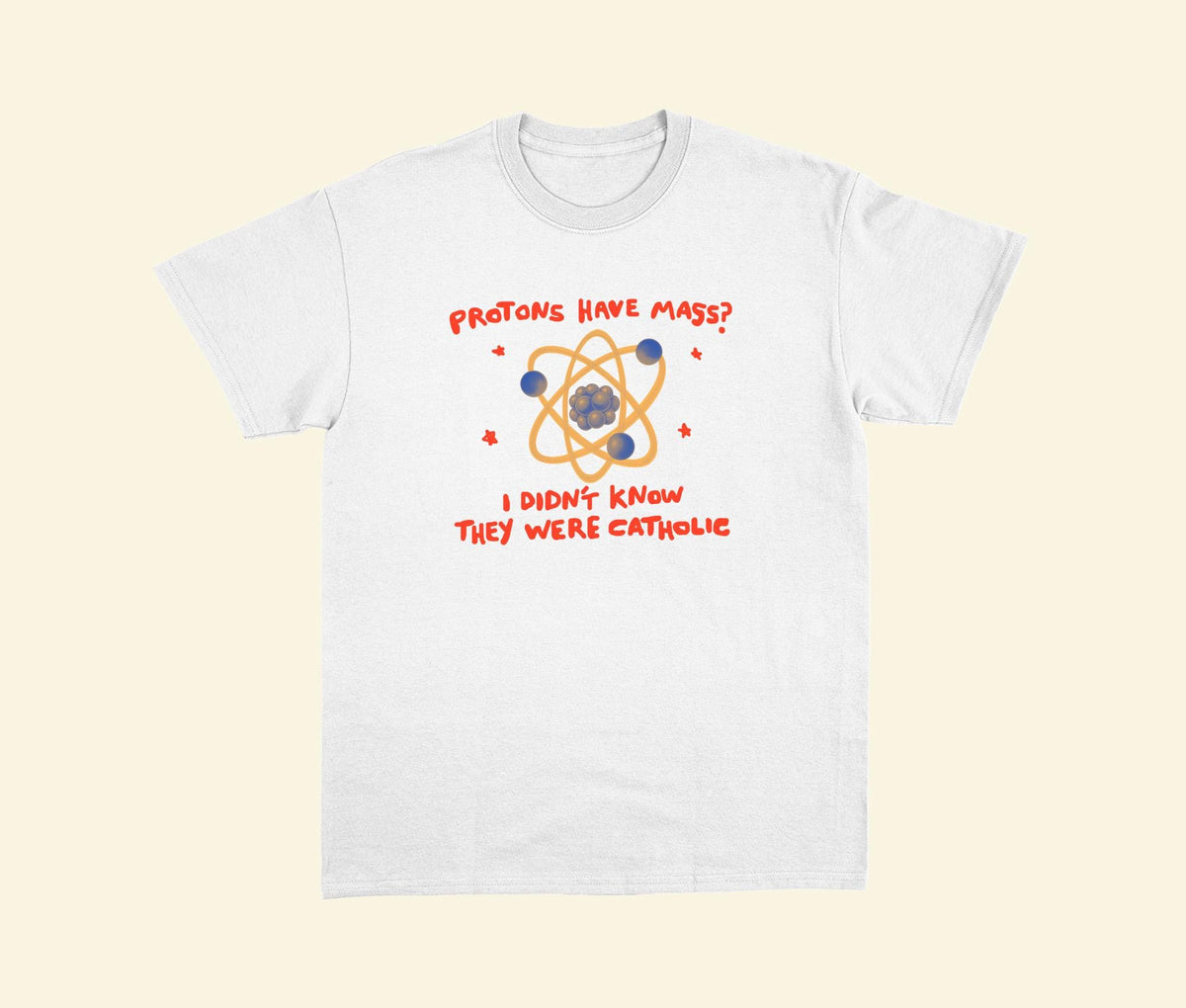 Funny Catholic Science T-Shirt - Protons Have Mass
