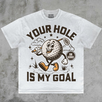 Your Hole Is My Goal Tee, Dirty Golf Joke Funny Pranking Gift Dank Memes