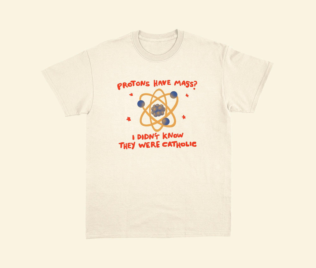Funny Catholic Science T-Shirt - Protons Have Mass