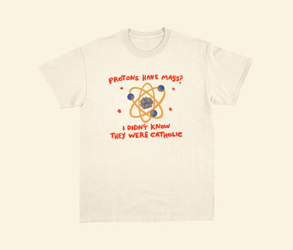 Funny Catholic Science T-Shirt - Protons Have Mass