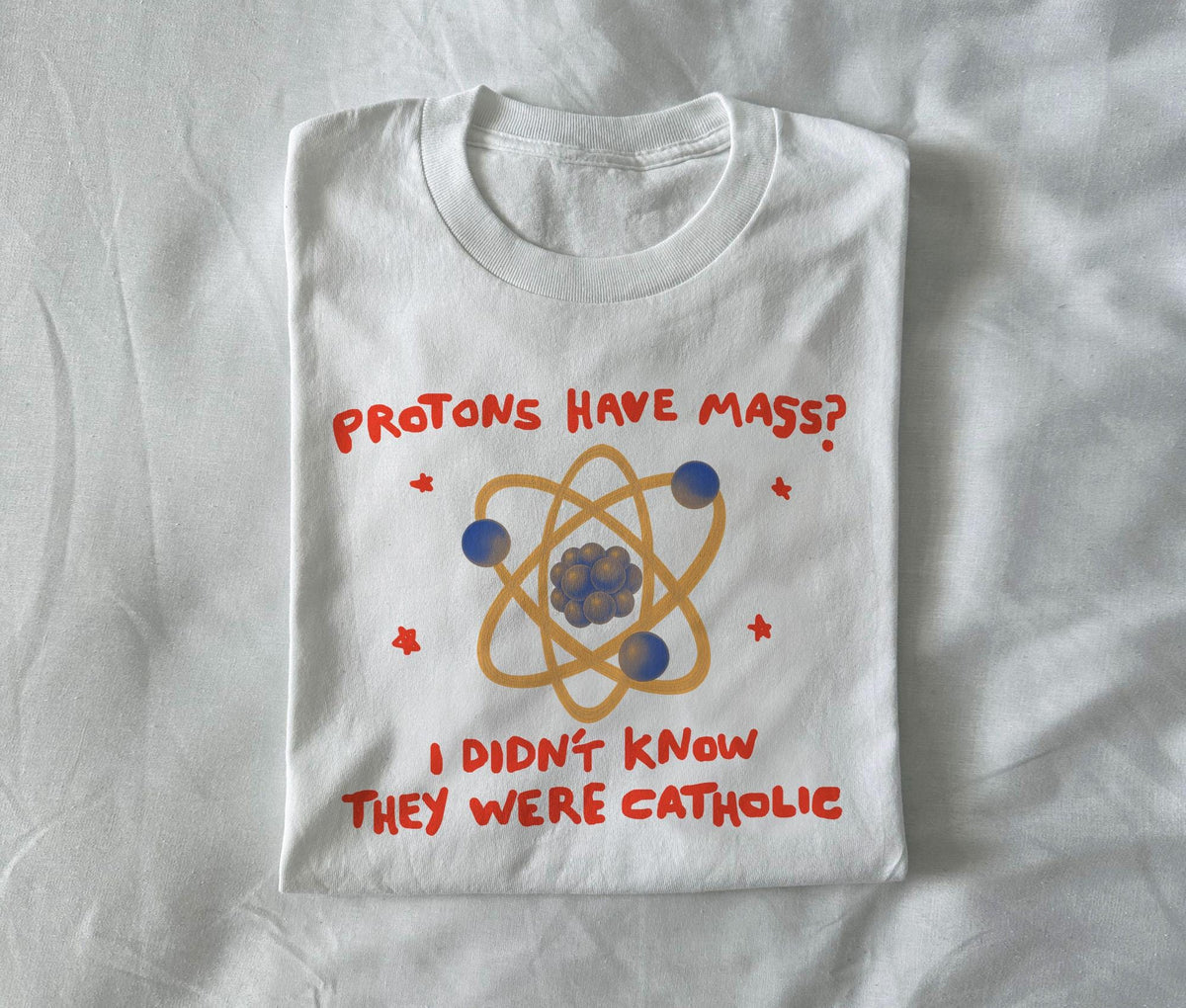Funny Catholic Science T-Shirt - Protons Have Mass