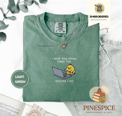 I Hope This Email Finds You Shirt, Funny Chick Embroidered Tee, Comfort Colors 1717