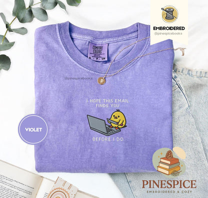 I Hope This Email Finds You Shirt, Funny Chick Embroidered Tee, Comfort Colors 1717