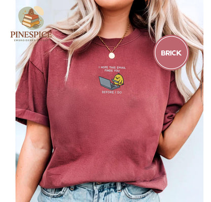 I Hope This Email Finds You Shirt, Funny Chick Embroidered Tee, Comfort Colors 1717