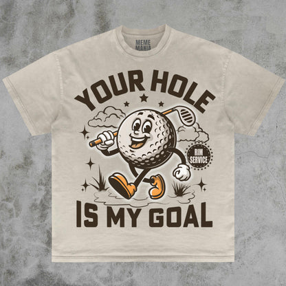 Your Hole Is My Goal Tee, Dirty Golf Joke Funny Pranking Gift Dank Memes