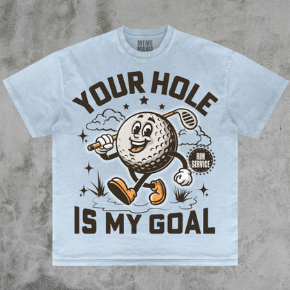 Your Hole Is My Goal Tee, Dirty Golf Joke Funny Pranking Gift Dank Memes