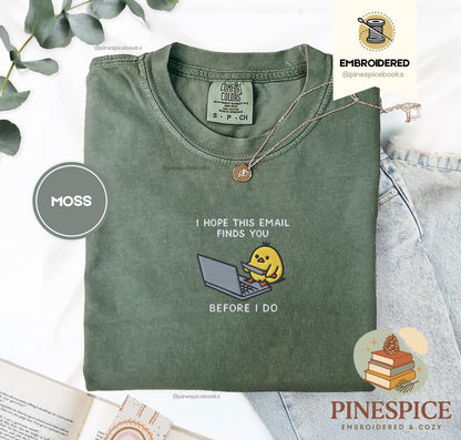 I Hope This Email Finds You Shirt, Funny Chick Embroidered Tee, Comfort Colors 1717