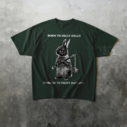 Born to Dilly Dally, Forced To Fight Fascism Tshirt