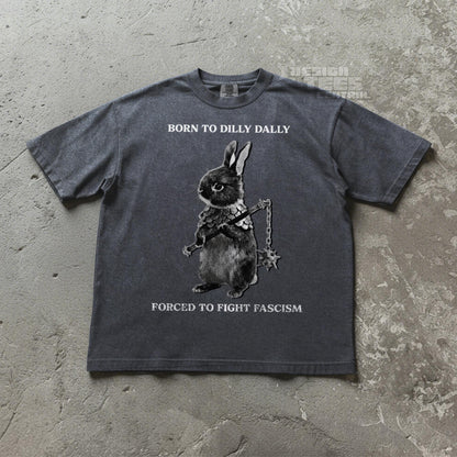 Born to Dilly Dally, Forced To Fight Fascism Tshirt