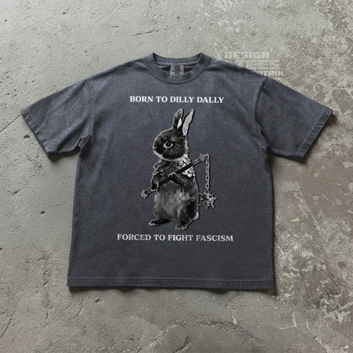 Born to Dilly Dally, Forced To Fight Fascism Tshirt