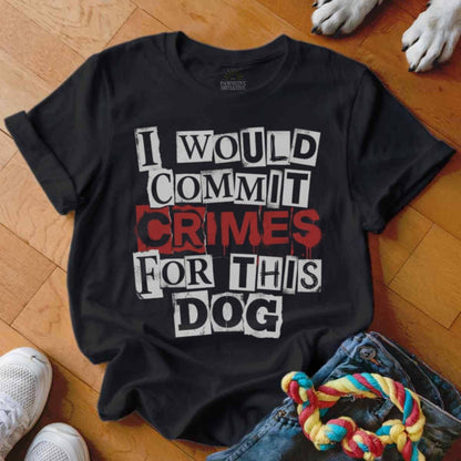 I Would Commit Crimes For This Dog T Shirt, Dog Lover Tee, Funny Dog Shirt, Dog Mom, Dog Dad, Cute Dog Shirt, Gift For Dog Owner, Pet Shirt