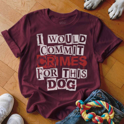 I Would Commit Crimes For This Dog T Shirt, Dog Lover Tee, Funny Dog Shirt, Dog Mom, Dog Dad, Cute Dog Shirt, Gift For Dog Owner, Pet Shirt