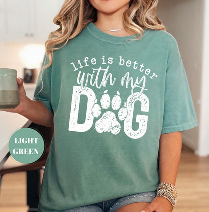 Life Is Better With My Dog T-Shirt, Comfort Colors Paw Print Tshirt, Cute Pet Mom Gift, Funny Animal Lover Graphic Top, Dog Owner Apparel