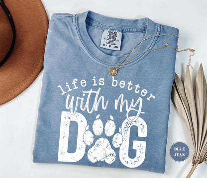Life Is Better With My Dog T-Shirt, Comfort Colors Paw Print Tshirt, Cute Pet Mom Gift, Funny Animal Lover Graphic Top, Dog Owner Apparel