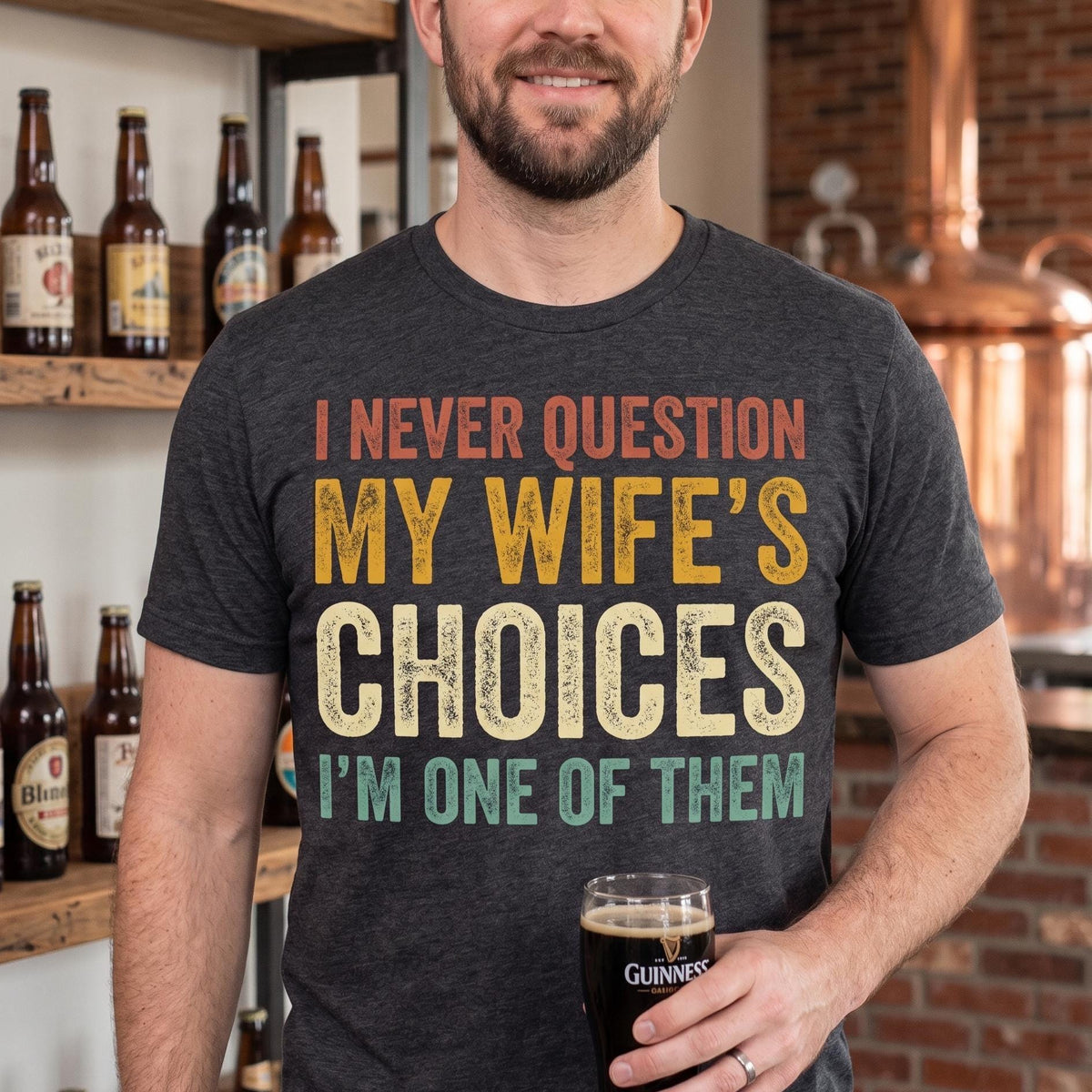 Funny Husband Shirt, I Never Question My Wifes Choices Tee, Anniversary Gift For Him