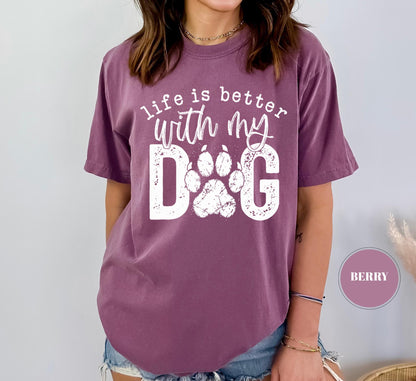 Life Is Better With My Dog T-Shirt, Comfort Colors Paw Print Tshirt, Cute Pet Mom Gift, Funny Animal Lover Graphic Top, Dog Owner Apparel