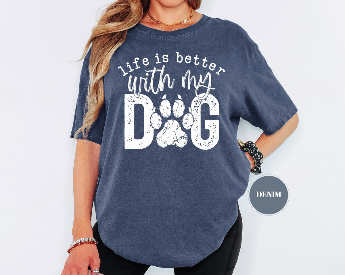 Life Is Better With My Dog T-Shirt, Comfort Colors Paw Print Tshirt, Cute Pet Mom Gift, Funny Animal Lover Graphic Top, Dog Owner Apparel