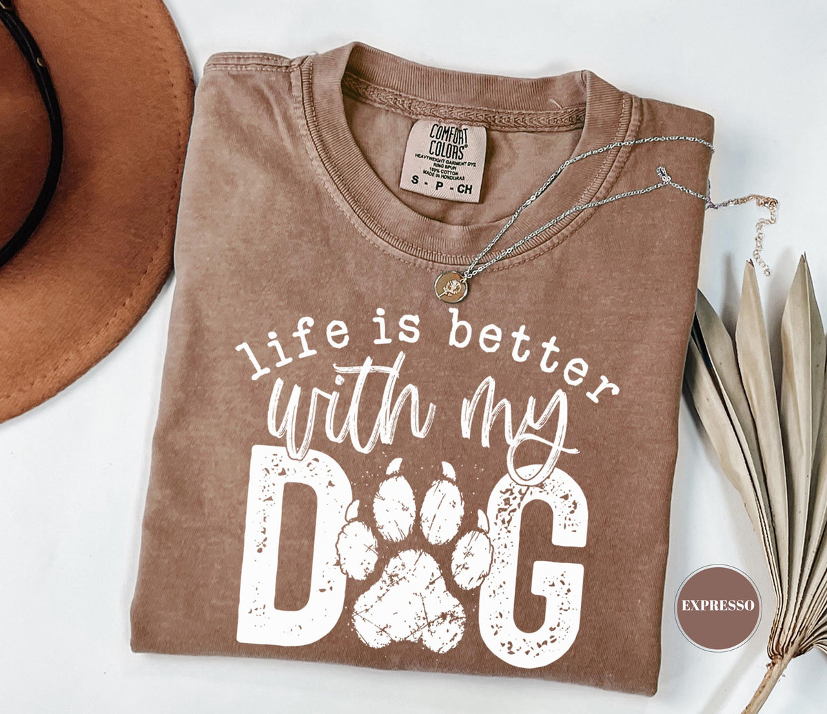Life Is Better With My Dog T-Shirt, Comfort Colors Paw Print Tshirt, Cute Pet Mom Gift, Funny Animal Lover Graphic Top, Dog Owner Apparel