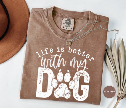 Life Is Better With My Dog T-Shirt, Comfort Colors Paw Print Tshirt, Cute Pet Mom Gift, Funny Animal Lover Graphic Top, Dog Owner Apparel