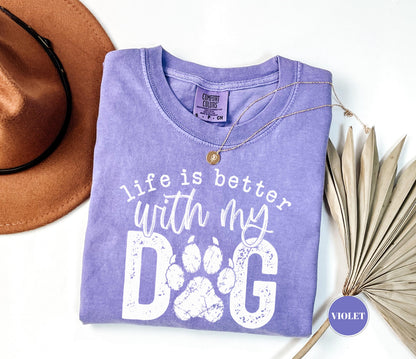 Life Is Better With My Dog T-Shirt, Comfort Colors Paw Print Tshirt, Cute Pet Mom Gift, Funny Animal Lover Graphic Top, Dog Owner Apparel