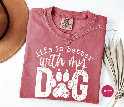 Life Is Better With My Dog T-Shirt, Comfort Colors Paw Print Tshirt, Cute Pet Mom Gift, Funny Animal Lover Graphic Top, Dog Owner Apparel